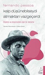 Fernando Pessoa - Kalp Düşünebilseydi Atmaktan Vazgeçerdi - Destek Yayınları