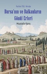 Fethin 700. Yılında Bursa’nın ve Balkanların Gönül Erleri - Gaye Kitabevi