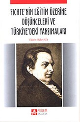 Fichte’nin Eğitim Üzerine Düşünceleri ve Türkiye’deki Yansımaları - Pegem Akademi Yayıncılık