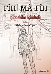 Fihi Ma - Fih İçindekiler İçindedir - Phoenix Yayınevi