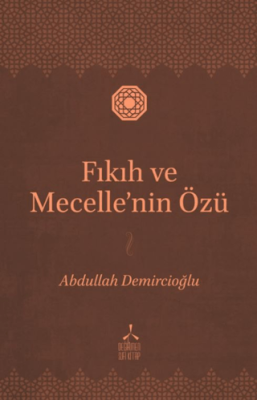 Fıkıh ve Mecelle’nin Özü - 1