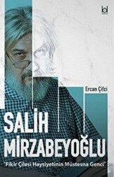 Fikir Çilesi Haysiyetinin Müstesna Genci Salih Mirzabeyoğlu - Kökler Kitabevi
