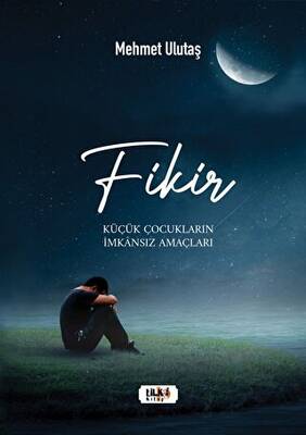 Fikir - Küçük Çocukların İmkansız Amaçları - 1