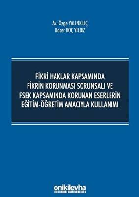 Fikri Haklar Kapsamında Fikrin Korunması Sorunsalı ve FSEK Kapsamında Korunan Eserlerin Eğitim-Öğretim Amacıyla Kullanımı - 1