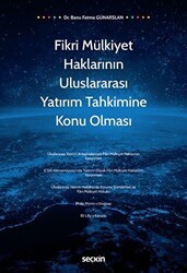 Fikri Mülkiyet Haklarının Uluslararası Yatırım Tahkimine Konu Olması - Seçkin Yayıncılık