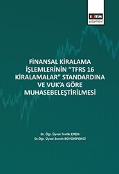 Finansal Kiralama İşlemlerinin ‘’TFRS 16 Kiralamalar’’ Standardına Ve Vuk’a Göre Muhasebeleştirilmesi - Eğitim Yayınevi - Bilimsel Eserler