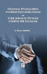 Finansal Piyasalarda Yatırımcının Korunması ve Türk Sermaye Piyasası Üzerine Bir İnceleme - Gazi Kitabevi