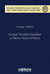Finansal Teknoloji Ortaklıkları ve Ödeme Hizmetleri Rejimi İstanbul Üniversitesi Hukuk Fakültesi Özel Hukuk Yüksek Lisans Tezleri Dizisi No: 70 - On İki Levha Yayınları