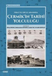 Fırat İle Dicle Arasında Çermik’in Tarihi Yolculuğu - Çizgi Kitabevi Yayınları