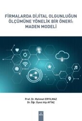Firmalarda Dijital Olgunluğun Ölçümüne Yönelik Bir Öneri: Maden Modeli - Dora Basım Yayın