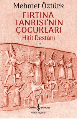 Fırtına Tanrısı’nın Çocukları – Hitit Destanı - 1