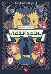 Fiziğin Gizemi - Bilim Gezginleri Serisi 1 - Beyaz Balina Yayınları