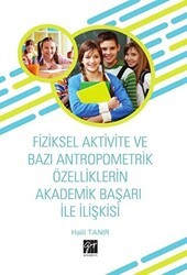 Fiziksel Aktivite ve Bazı Antropometrik Özelliklerin Akademik Başarı İle İlişkisi - Gazi Kitabevi