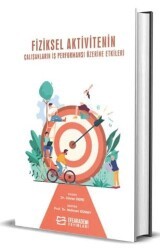 Fiziksel Aktivitenin Çalışanların İş Performansı Üzerine Etkileri - Efe Akademi Yayınları