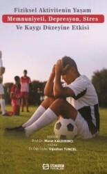 Fiziksel Aktivitenin Yaşam Memnuniyeti, Depresyon, Stres ve Kaygı Düzeyine Etkisi - Efe Akademi Yayınları