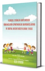 Fiziksel Etkinlik Kartlarının Öğrencilerin Sportmenlik Davranışlarına ve Sosyal Beceri Düzeylerine Etkisi - Efe Akademi Yayınları