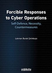 Forcible Responses to Cyber Operations: Self-Defence, Necessity, Countermeasures - On İki Levha Yayınları