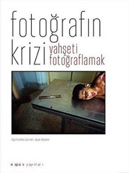 Fotoğrafın Krizi: Vahşeti Fotoğraflamak - Espas Kuram Sanat Yayınları