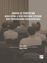 Fransa ve Türkiye` nin Beden Eğitimi ve Spor Öğretmeni Yetiştirme Ders Programlarının Karşılaştırılması - Gazi Kitabevi