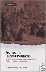 Fransa`nın Hilafet Politikası - Nizamiye Akademi Yayınları