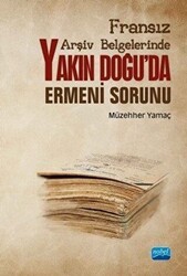 Fransız Arşiv Belgelerinde Yakın Doğu`da Ermeni Sorunu - Nobel Akademik Yayıncılık