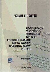 Fransız Diplomatik Belgelerinde Ermeni Olayları 1914-1918-Cilt 3 - Les Evenements Armeniens Dans Les Documents Diplomatiques Français 1914-1918 Volume 3 - Türk Tarih Kurumu Yayınları