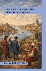Fransız Gezginlerin Türk İzlenimleri - Bilgin Kültür Sanat Yayınları