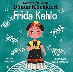 Frida Kahlo - Dünyaya Yön Veren Dünün Küçükleri - Güney Kitap