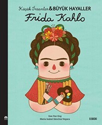 Frida Kahlo - Küçük İnsanlar ve Büyük Hayaller - Martı Çocuk Yayınları