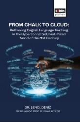 From Chalk To Cloud: Rethinking English Language Teaching In The Hyperconnected, Fast-Paced World Of The 21st Century - Eğitim Yayınevi - Bilimsel Eserler