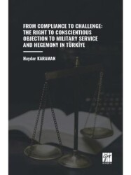 From Compliance To Challenge: The Right To Conscientious Objection To Military Service And Hegemony In Türkiye - Gazi Kitabevi
