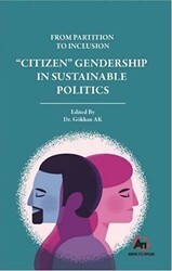 From Partition To Inclusion “Citizen” Gendership In Sustainable Politics - Akademi Titiz Yayınları