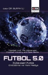 Futbol 5.0: Dijitalleşen Futbol Endüstrisi ve Yeni Medya - Eğitim Yayınevi - Bilimsel Eserler
