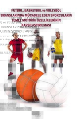 Futbol, Basketbol ve Voleybol Branşlarında Mücadele Eden Sporcuların Temel Motorik Özelliklerinin Karşılaştırılması - Gece Kitaplığı