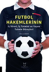 Futbol Hakemlerinin İş Stresi, İş Tatmini ve Yaşam Tatmin Düzeyleri - Akademisyen Kitabevi