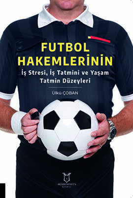 Futbol Hakemlerinin İş Stresi, İş Tatmini ve Yaşam Tatmin Düzeyleri - 1