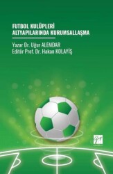 Futbol Kulüpleri Altyapılarında Kurumsallaşma - Gazi Kitabevi