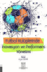 Futbol Kulüplerinde İnovasyon ve Performans Yönetimi - Akademisyen Kitabevi