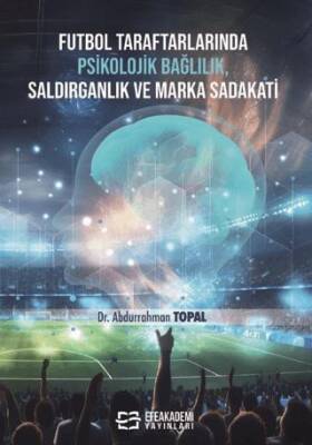 Futbol Taraftarlarında Psikolojik Bağlılık, Saldırganlık ve Marka Sadakati - 1