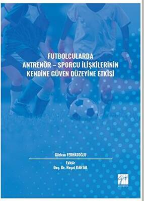 Futbolcularda Antrenör - Sporcu İlişkilerinin Kendine Güven Düzeyine Etkisi - 1