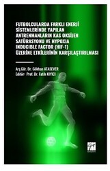 Futbolcularda Farklı Enerji Sistemlerinde Yapılan Antrenmanların Kas Oksijen Satürasyonu ve Hypoxıa Inducıble Factor HIF-1 Üzerine Etkilerinin Kararlaştırılması - Gazi Kitabevi