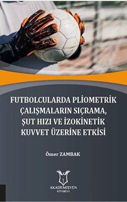 Futbolcularda Pliometrik Çalışmaların Sıçrama Şut Hızı ve İzokinetik Kuvvet Üzerine Etkisi - 1
