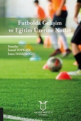 Futbolda Gelişim ve Eğitim Üzerine Notlar - Akademisyen Kitabevi