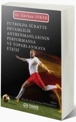 Futbolda Süratte Devamlılık Antrenmanlarının Performansa ve Toparlanmaya Etkisi - Efe Akademi Yayınları