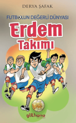 Futbolun Değerli Dünyası - Erdem Takımı - Gülhane Yayınları