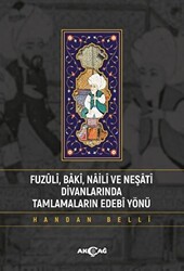 Fuzuli Baki Naili Ve Neşati Divanlarında Tamlamaların Edebi Yönü - Akçağ Yayınları