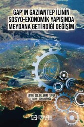 GAP’ın Gaziantep İlinin Sosyo-Ekonomik Yapısında Meydana Getirdiği Değişim - Efe Akademi Yayınları