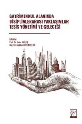 Gayrimenkul Alanında Disiplinlerarası Yaklaşımlar Tesis Yönetimi Ve Geleceği - 1