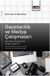Gazetecilik ve Medya Çalışmaları Alanında Uluslararası Araştırmalar - 6 - Eğitim Yayınevi - Bilimsel Eserler
