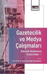 Gazetecilik ve Medya Çalışmaları Alanında Uluslararası Araştırmalar-I - Eğitim Yayınevi - Bilimsel Eserler